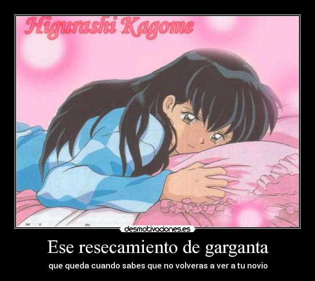 Ese resecamiento de garganta - que queda cuando sabes que no volveras a ver a tu novio