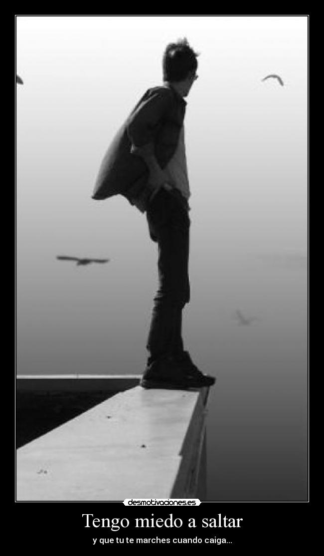 Tengo miedo a saltar - 