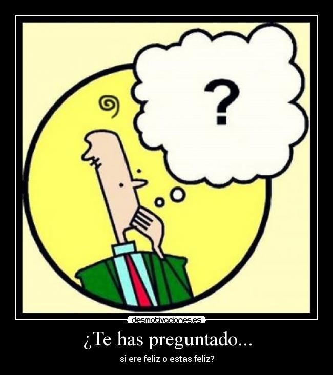 carteles preguntar preguntarse estar ser feliz infeliz vivir desmotivaciones