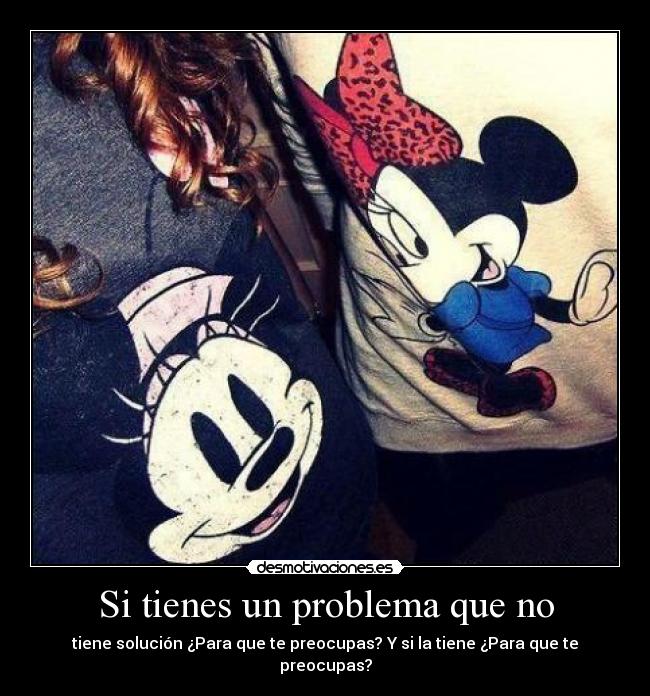 carteles para que preocuparse tiene solucion tiene solucion desmotivaciones