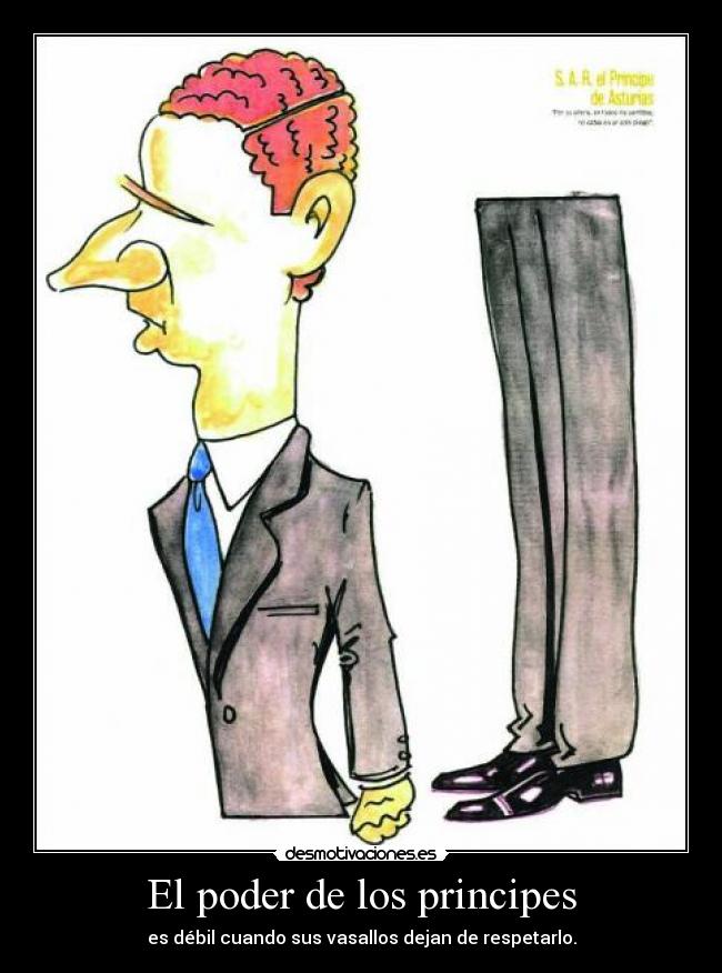 El poder de los principes - es débil cuando sus vasallos dejan de respetarlo.
