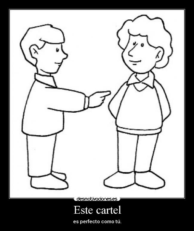 Este cartel - es perfecto como tú.