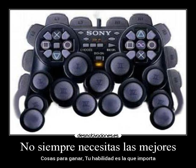 No siempre necesitas las mejores - Cosas para ganar, Tu habilidad es la que importa