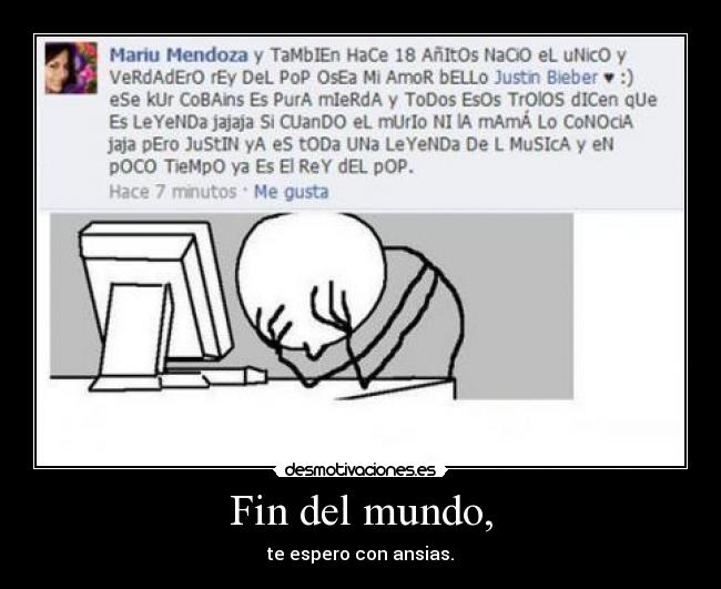 Fin del mundo, - te espero con ansias.