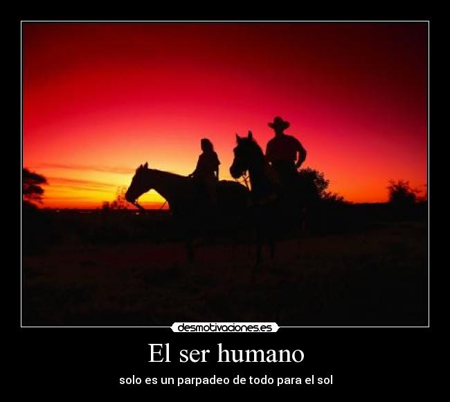 El ser humano - solo es un parpadeo de todo para el sol