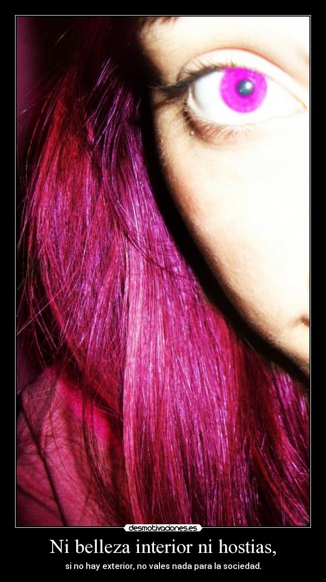 Ni belleza interior ni hostias, -