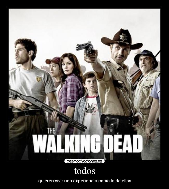 todos - quieren vivir una experiencia como la de ellos
