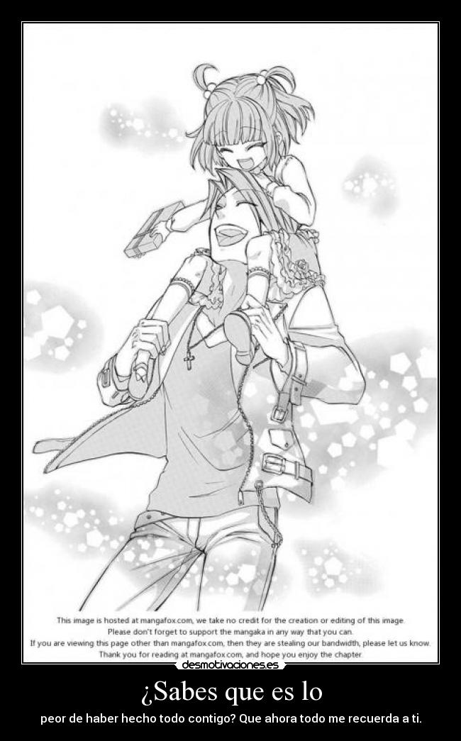 ¿Sabes que es lo - peor de haber hecho todo contigo? Que ahora todo me recuerda a ti.