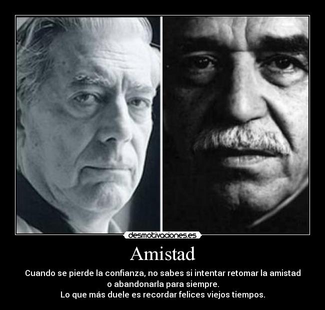 Amistad - Cuando se pierde la confianza, no sabes si intentar retomar la amistad
o abandonarla para siempre.
Lo que más duele es recordar felices viejos tiempos.