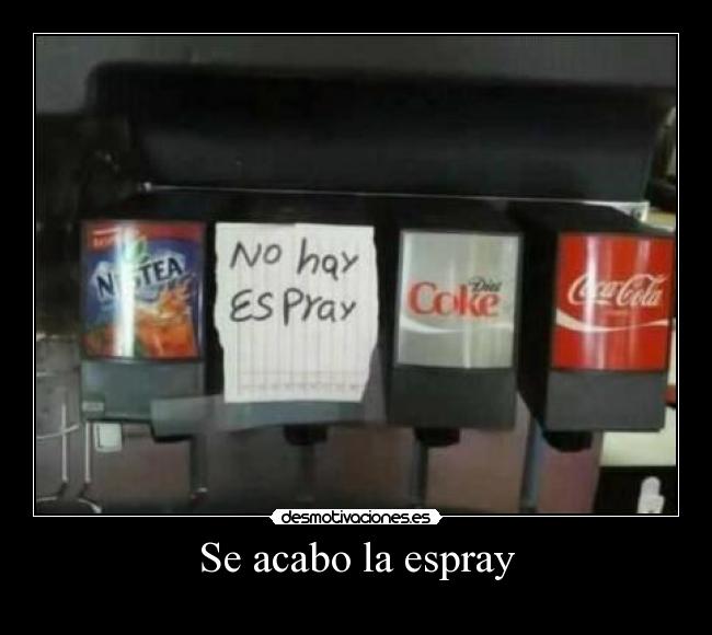 Se acabo la espray -