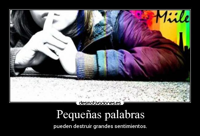 Pequeñas palabras - pueden destruir grandes sentimientos.