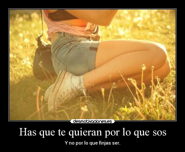 Has que te quieran por lo que sos - 