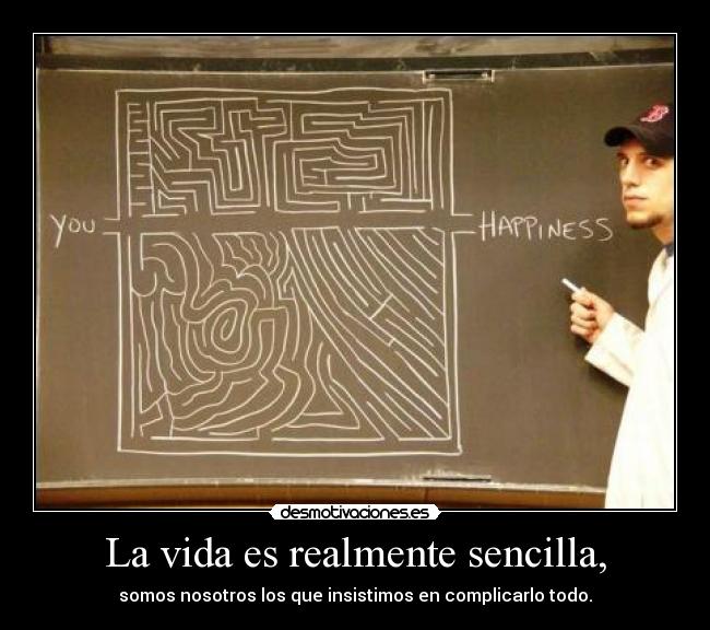 La vida es realmente sencilla, - 