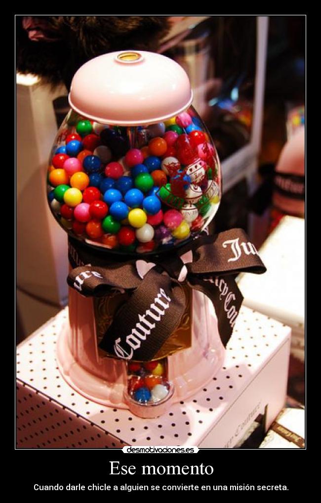 Ese momento - Cuando darle chicle a alguien se convierte en una misión secreta.