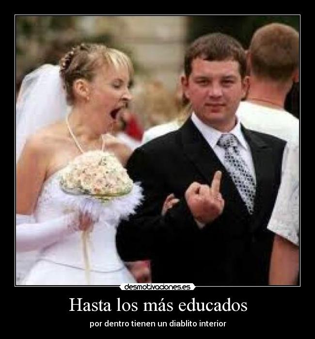 Hasta los más educados - por dentro tienen un diablito interior