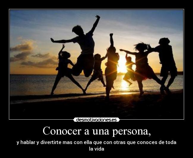 Conocer a una persona, -