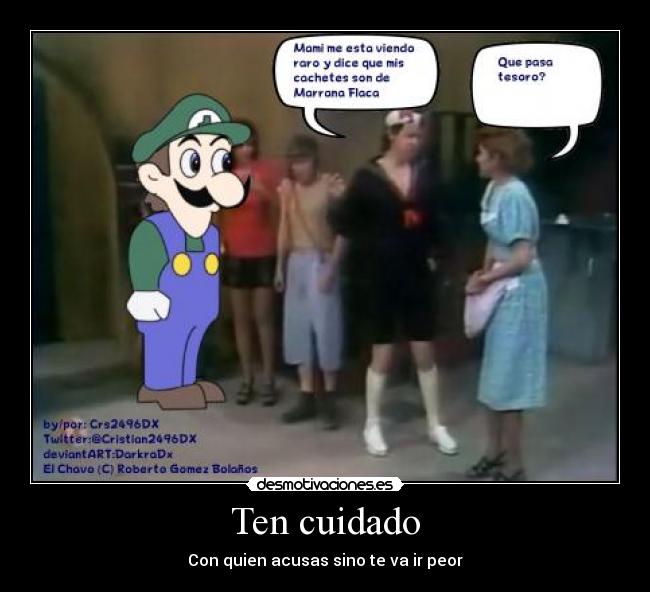 Ten cuidado - Con quien acusas sino te va ir peor