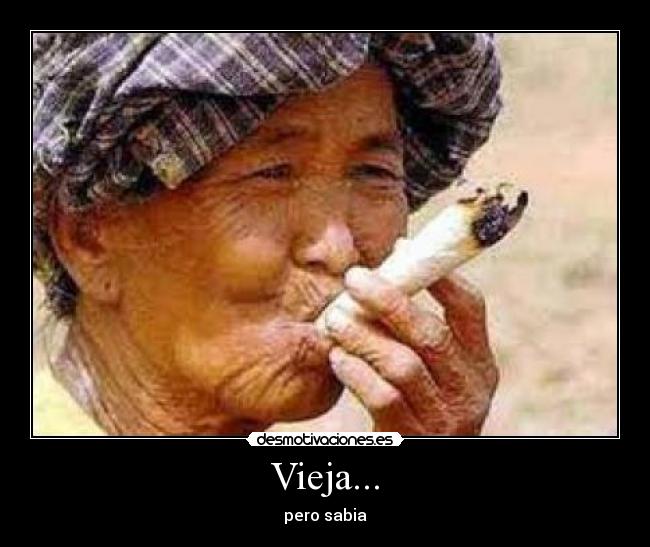 Vieja... - pero sabia