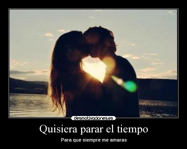 Quisiera parar el tiempo - Para que siempre me amaras