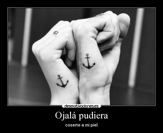 Ojalá pudiera - coserte a mi piel.