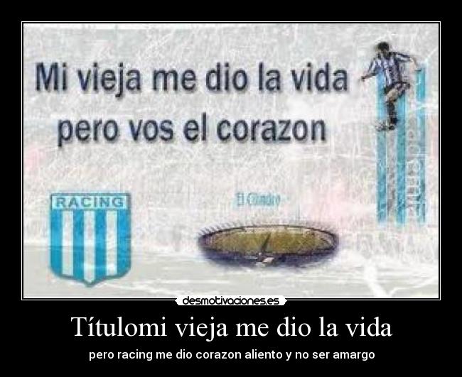 Títulomi vieja me dio la vida - pero racing me dio corazon aliento y no ser amargo