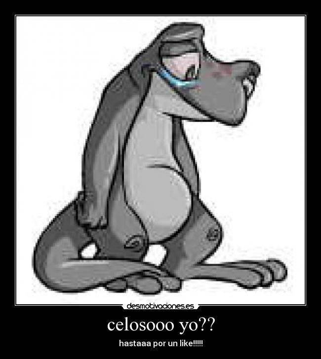 celosooo yo?? - hastaaa por un like!!!!!
