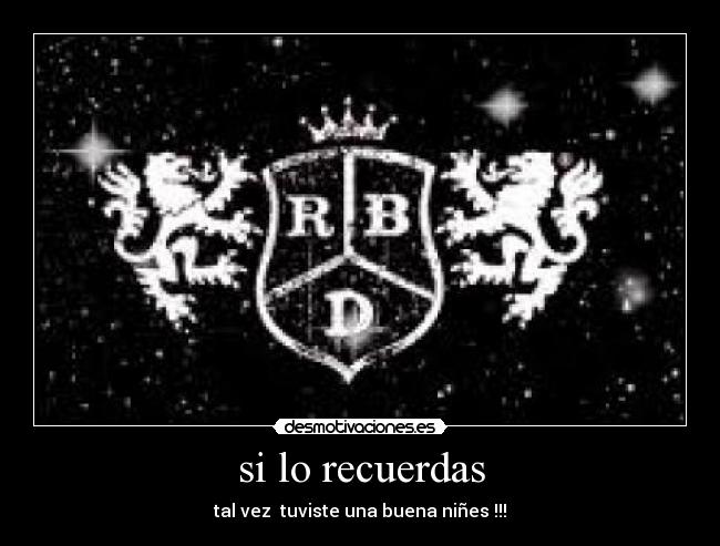 si lo recuerdas - tal vez  tuviste una buena niñes !!!