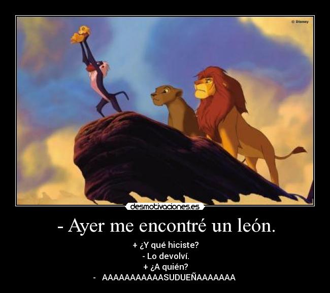 - Ayer me encontré un león. -