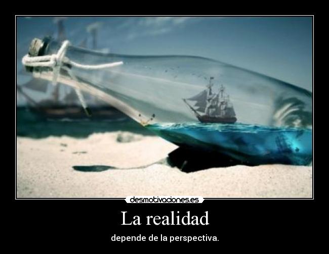 La realidad - depende de la perspectiva.