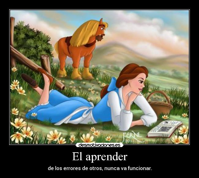 El aprender - de los errores de otros, nunca va funcionar.