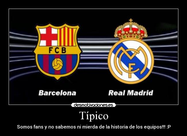 Típico - Somos fans y no sabemos ni mierda de la historia de los equipos!!! :P