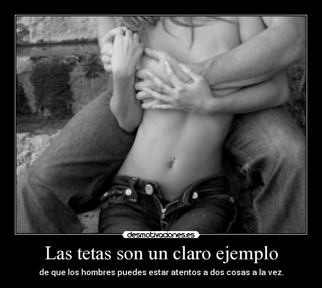 Las tetas son un claro ejemplo - de que los hombres puedes estar atentos a dos cosas a la vez.