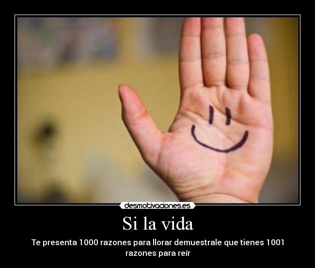carteles vida vida presenta 1000 razones para llorar demuestrale que tienes 1001 razones para reir desmotivaciones