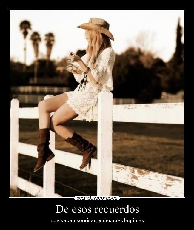 De esos recuerdos - que sacan sonrisas, y después lagrimas