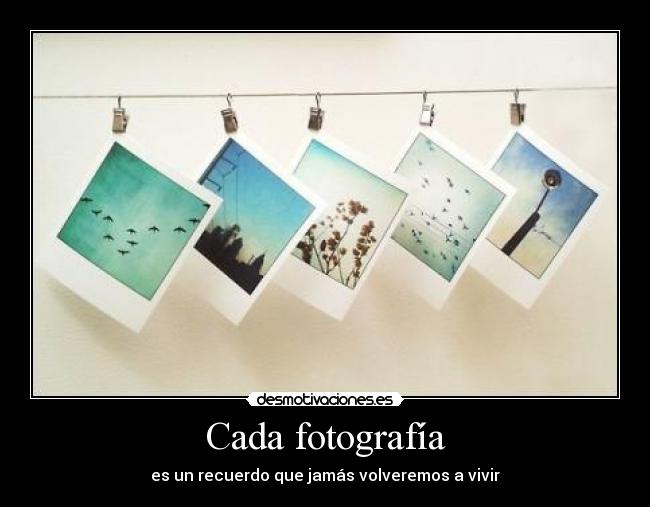 Cada fotografía -