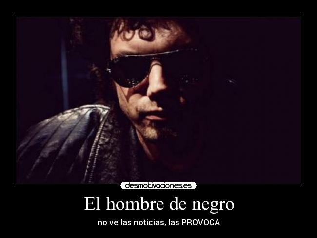 El hombre de negro - no ve las noticias, las PROVOCA