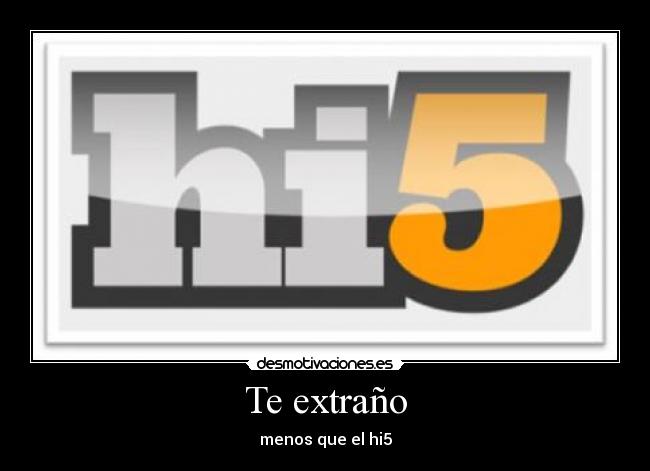 Te extraño - menos que el hi5