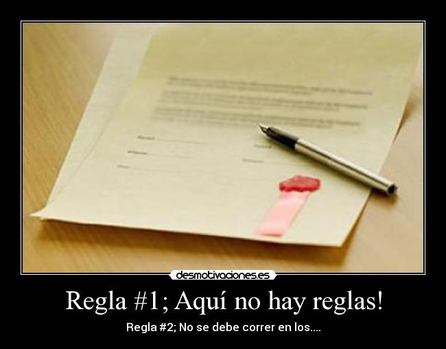 Regla #1; Aquí no hay reglas! - Regla #2; No se debe correr en los....
