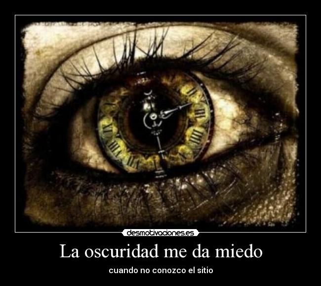 La oscuridad me da miedo - cuando no conozco el sitio