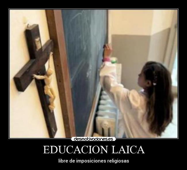 EDUCACION LAICA - libre de imposiciones religiosas