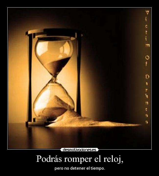 Podrás romper el reloj, - 