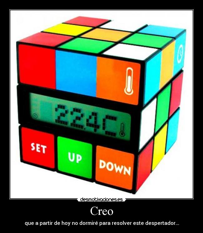 Creo - que a partir de hoy no dormiré para resolver este despertador...