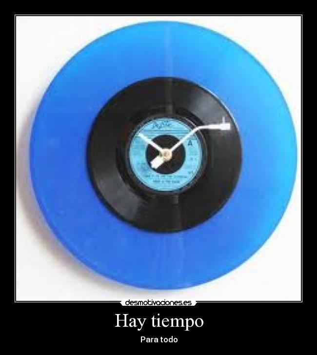 Hay tiempo - Para todo