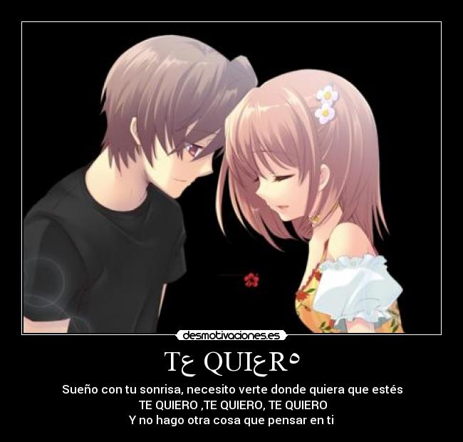 Tﻉ QUIﻉR٥ - Sueño con tu sonrisa, necesito verte donde quiera que estés
♥TE QUIERO ,TE QUIERO, TE QUIERO♥
Y no hago otra cosa que pensar en ti