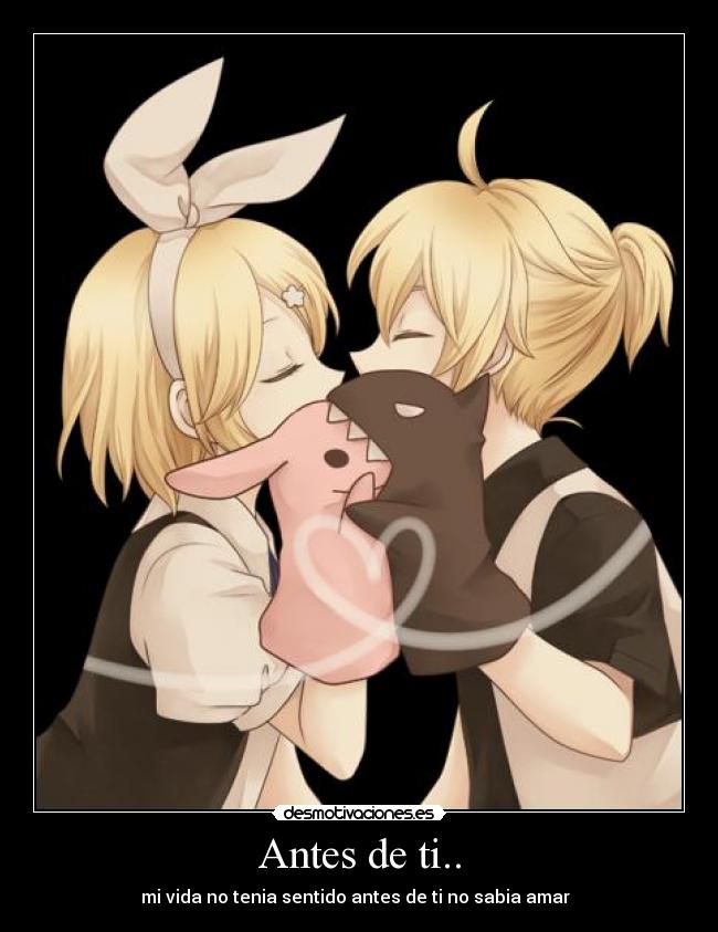 Antes de ti.. - mi vida no tenia sentido antes de ti no sabia amar ♥