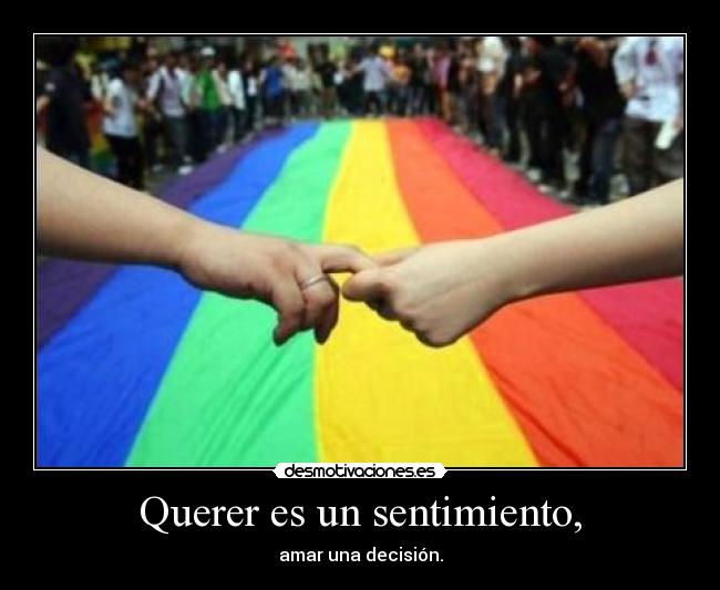 Querer es un sentimiento, -