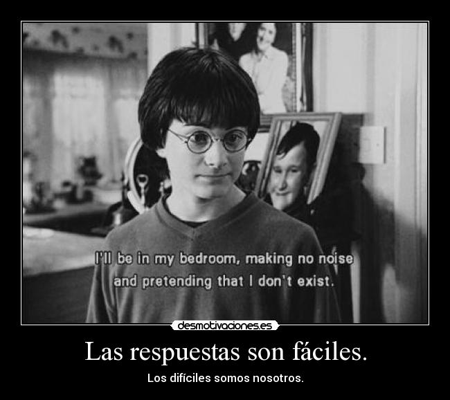 Las respuestas son fáciles. -