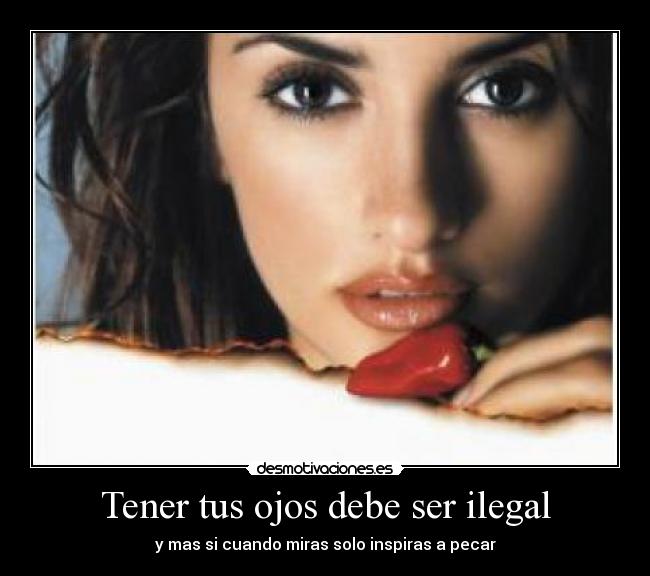 Tener tus ojos debe ser ilegal -