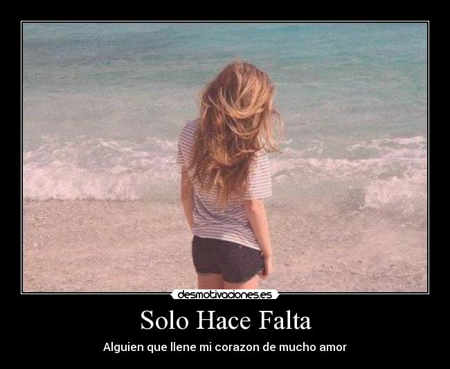 Solo Hace Falta - Alguien que llene mi corazon de mucho amor