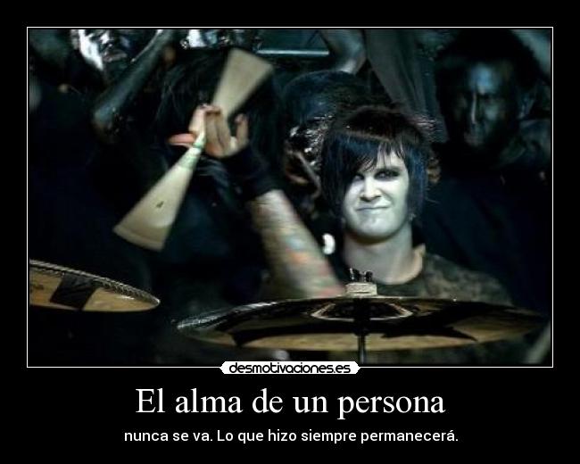 El alma de un persona - nunca se va. Lo que hizo siempre permanecerá.